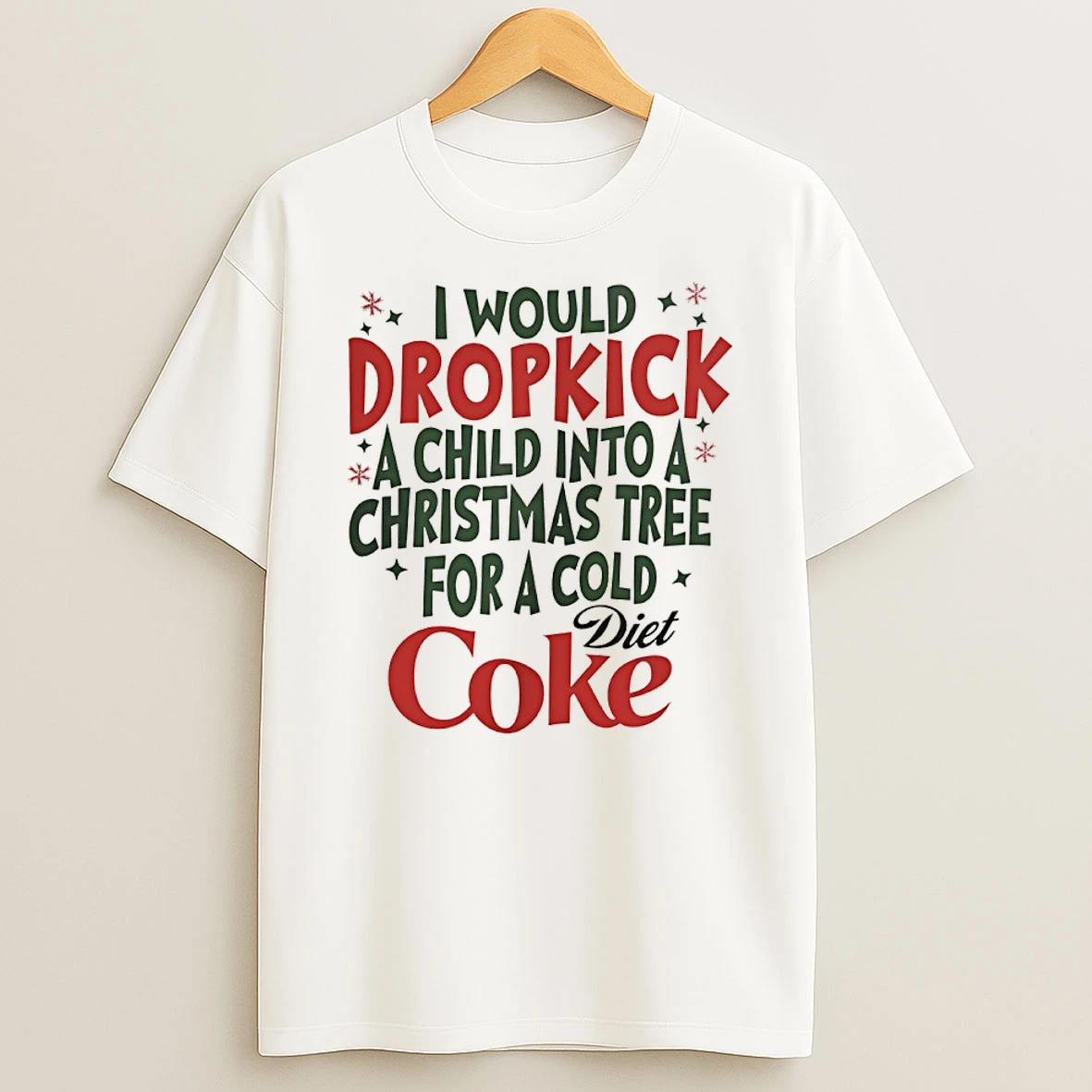 Classic I Would Dropkick A Child Into A Christmas Tree For A Cold Diet Coke T Shirts