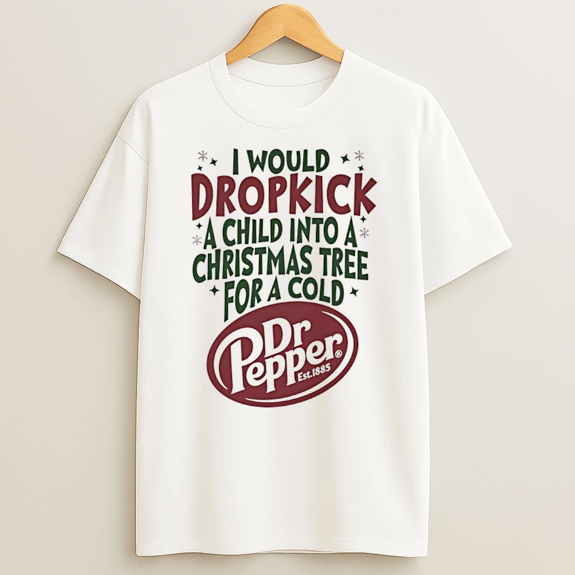 Classic I Would Dropkick A Child Into A Christmas Tree For A Cold Dr Pepper T Shirts