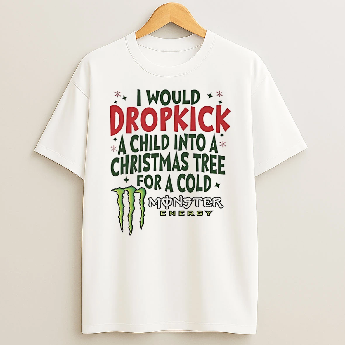 Classic I Would Dropkick A Child Into A Christmas Tree For A Cold Monster Energy T Shirts