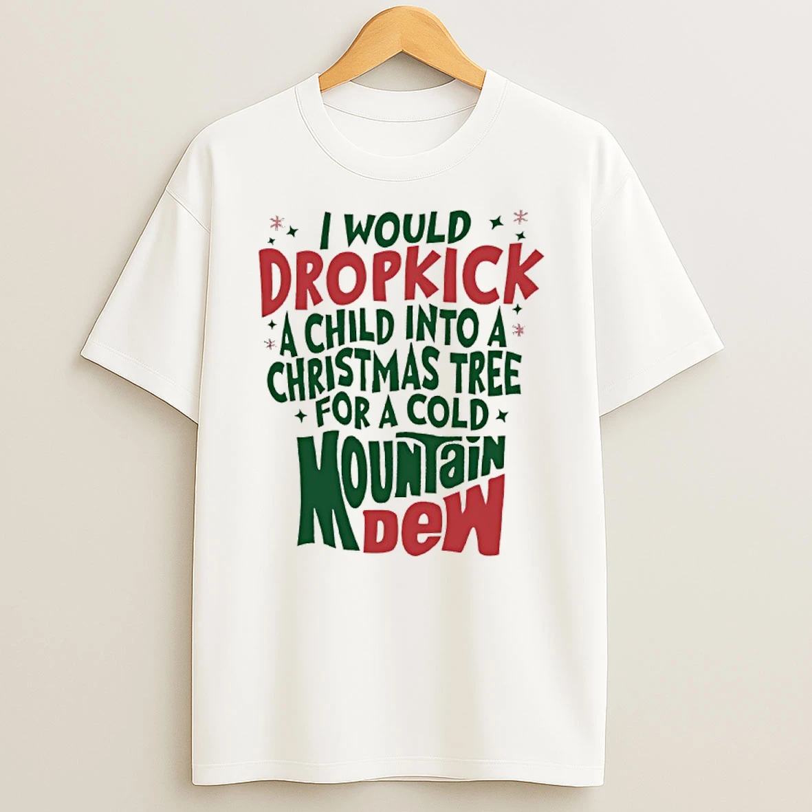 Classic I Would Dropkick A Child Into A Christmas Tree For A Cold Mountain Dew T Shirts