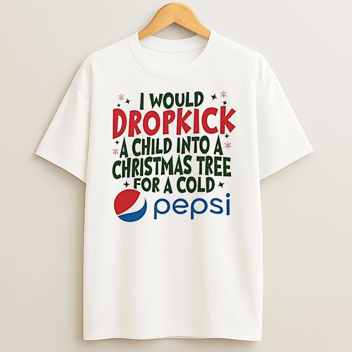 Classic I Would Dropkick A Child Into A Christmas Tree For A Cold Pepsi T Shirts