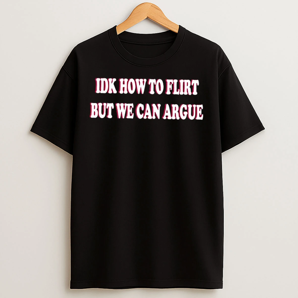 Classic Idk How To Flirt But We Can Argue T Shirts