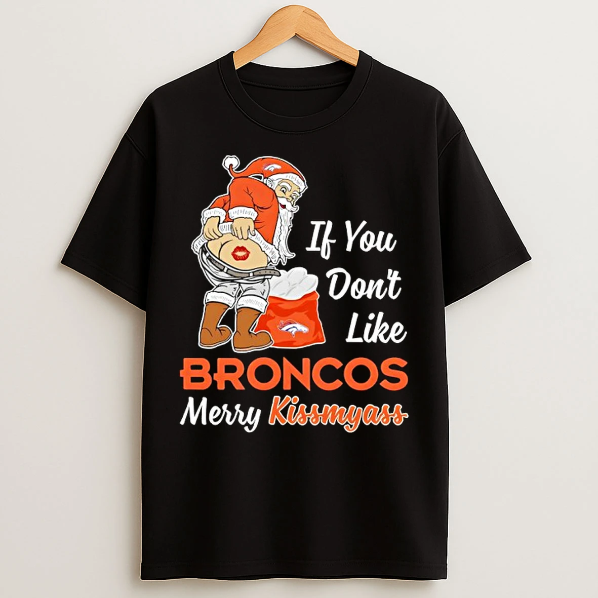 Classic If You Dont Like Denver Broncos Merry Kissmyass T Shirts