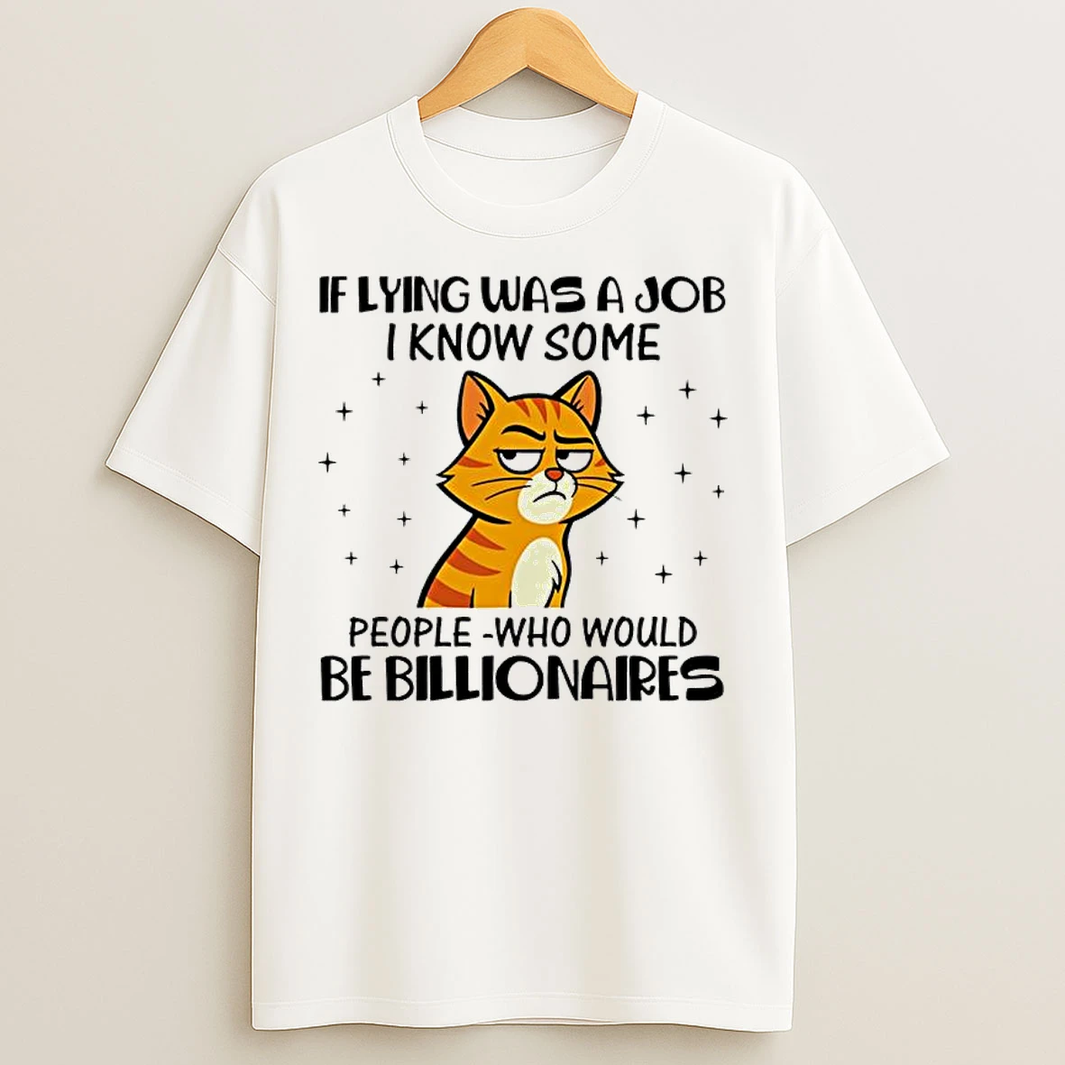Classic If Lying Was A Job I Know Some People Who Would Be Billionaires T Shirts