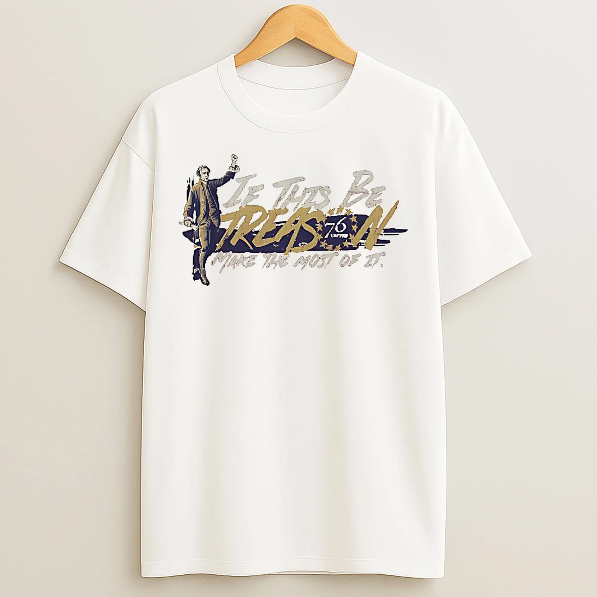 Classic If This Be Treason Make The Most Of It T Shirts