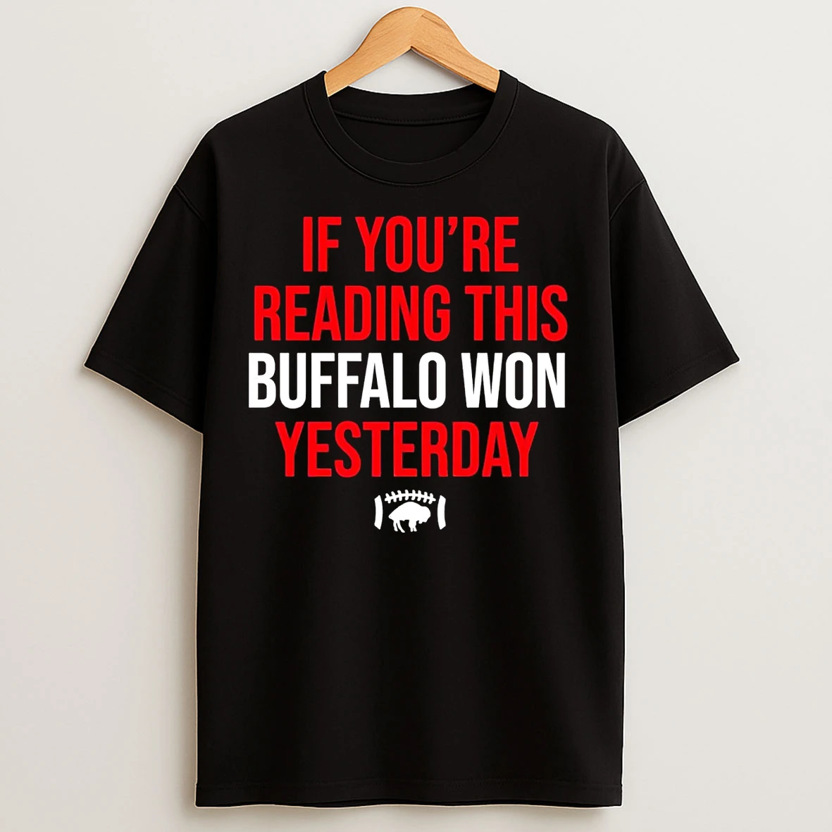 Classic If Youre Reading This Buffalo Won Yesterday T Shirts