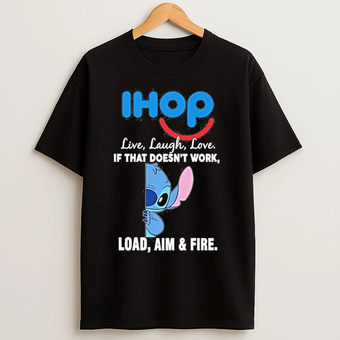 Classic Ihop X Stitch Live Laugh Love If That Doesnt Work Load Aim Fire T Shirts