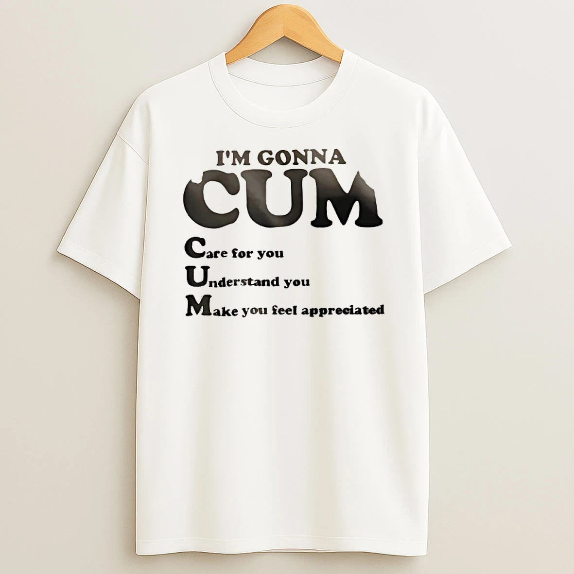 Classic Im Gonna Cum Care For You Understand You Maek You Feel T Shirts