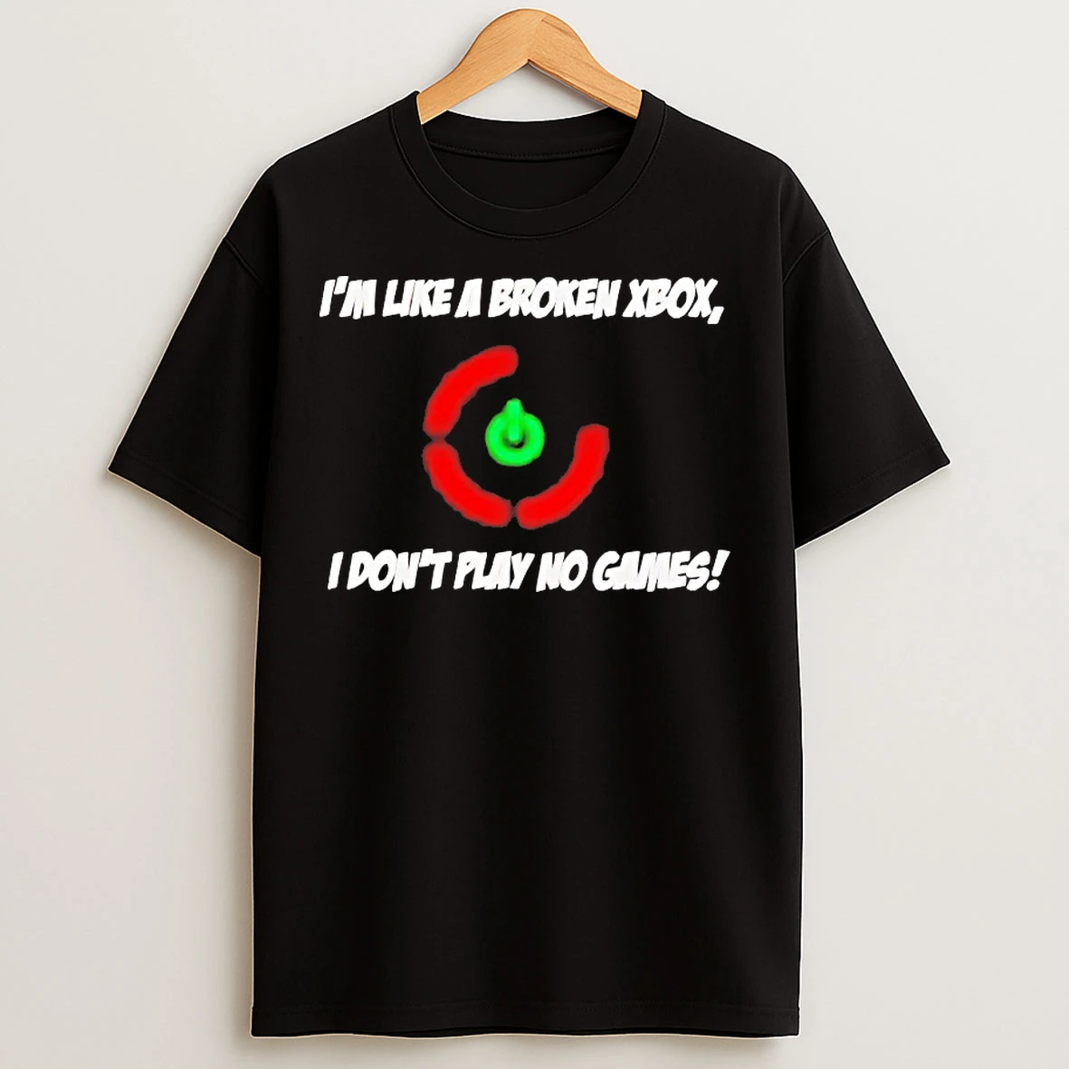Classic Im Like A Broken Xbox I Dont Play No Games T Shirts