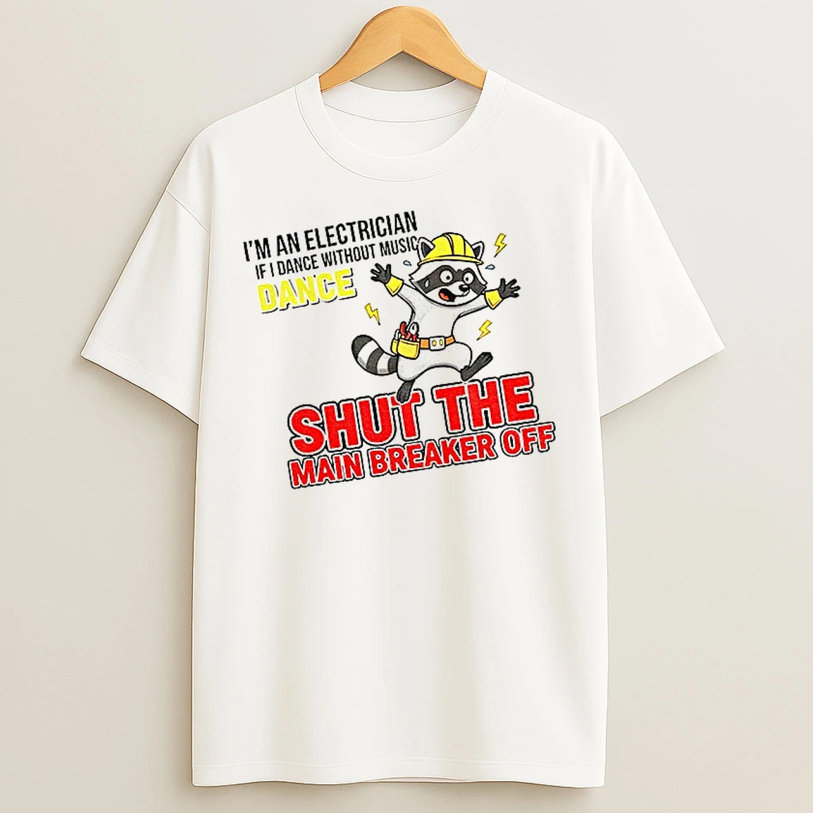 Classic Im An Electrician If I Dance Without Music Dance Shut The Main Breaker Off T Shirts