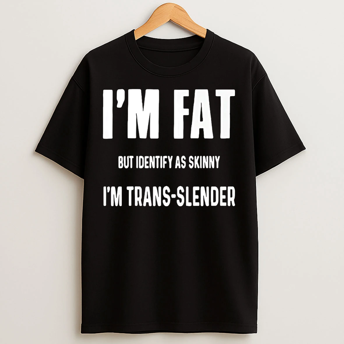 Classic Im Fat But Identify As Skinny Im Trans Slender T Shirts