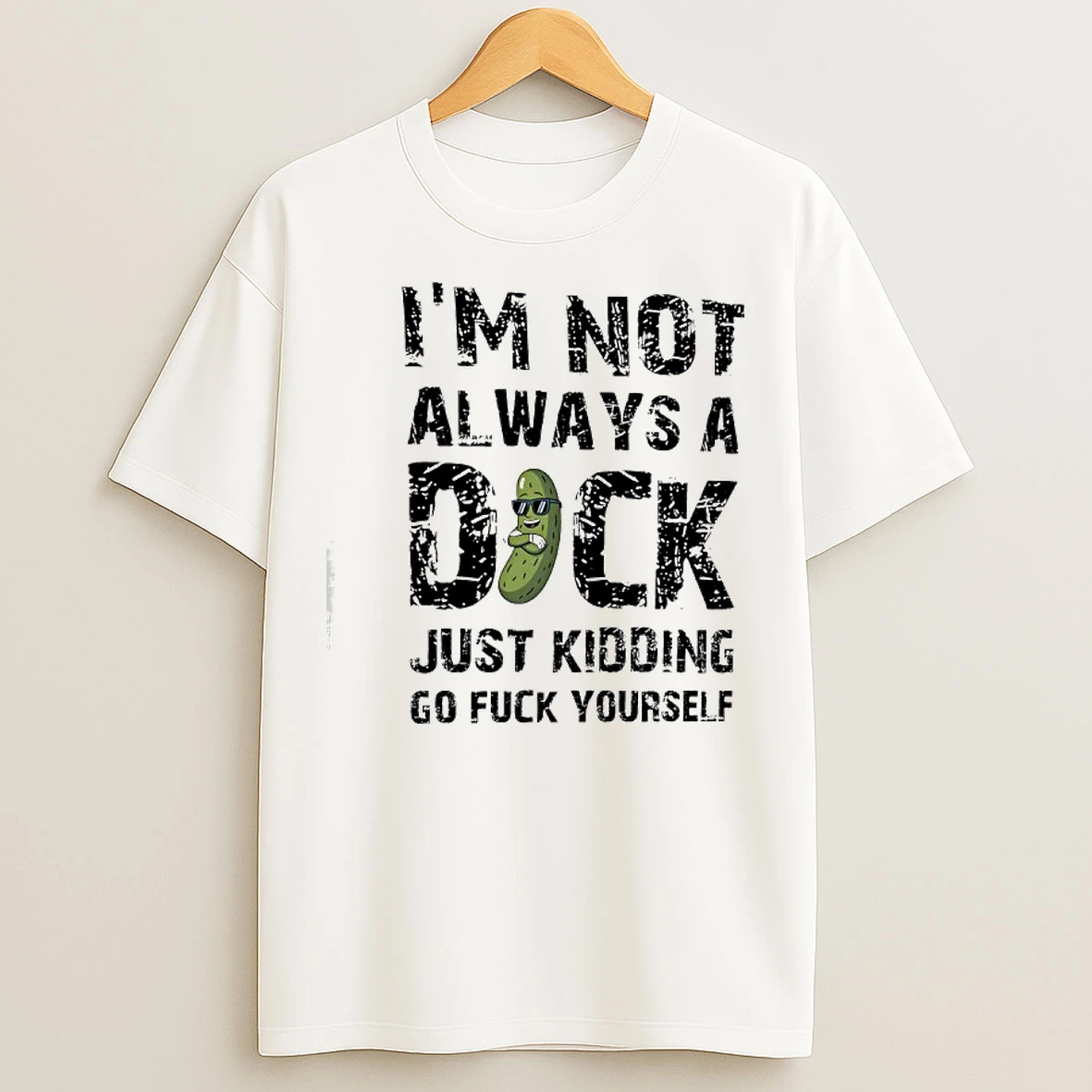 Classic Im Not Always A Dock Just Kidding Go Fuck Yourself T Shirts