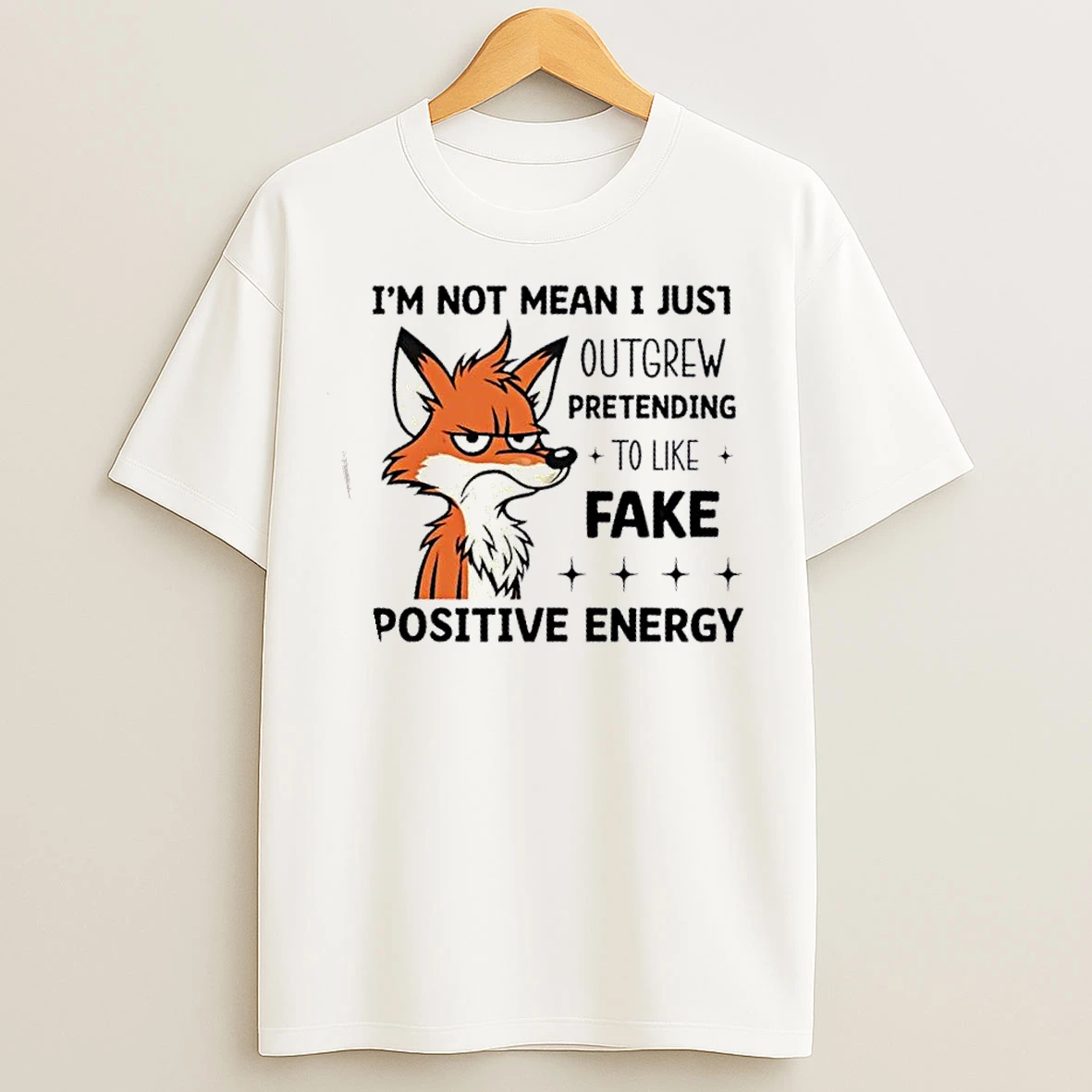 Classic Im Not Mean I Just Outgrew Pretending To Like Fake Positive Energy T Shirts