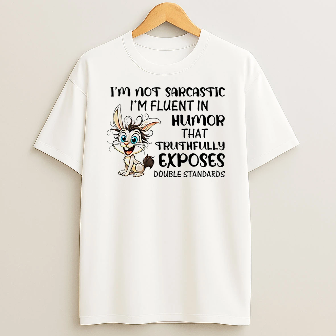 Classic Im Not Sarcastic Im Fluent In Humor That Truthfully Exposes Double Standards Bunny T Shirts