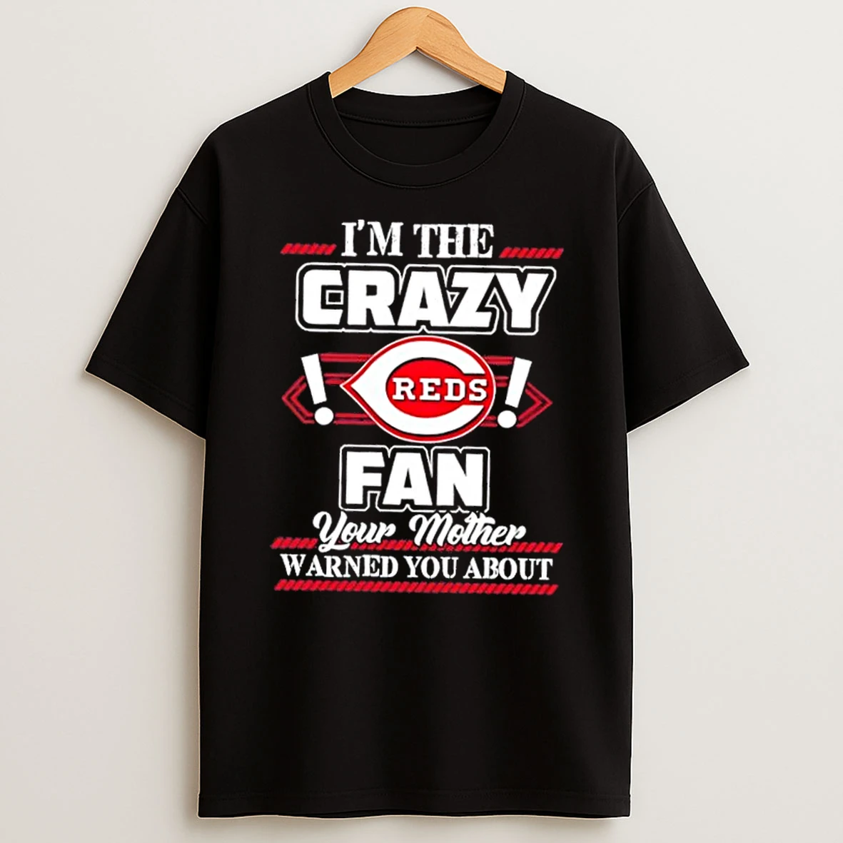 Classic Im The Crazy Cincinnati Reds Fan Your Mother Warned You About T Shirts