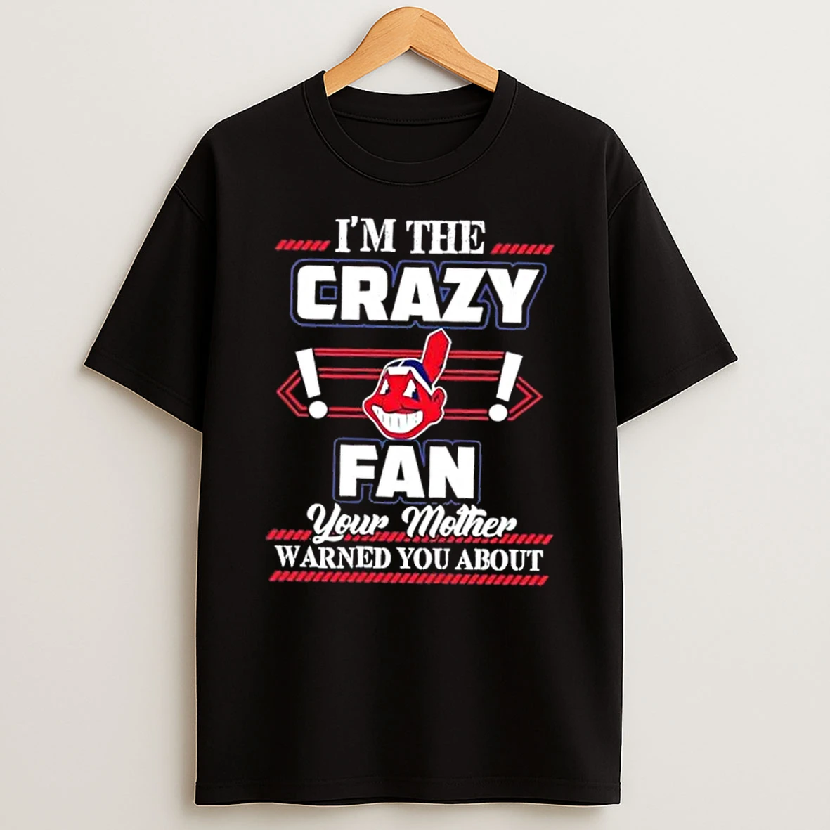 Classic Im The Crazy Cleveland Indians Fan Your Mother Warned You About T Shirts