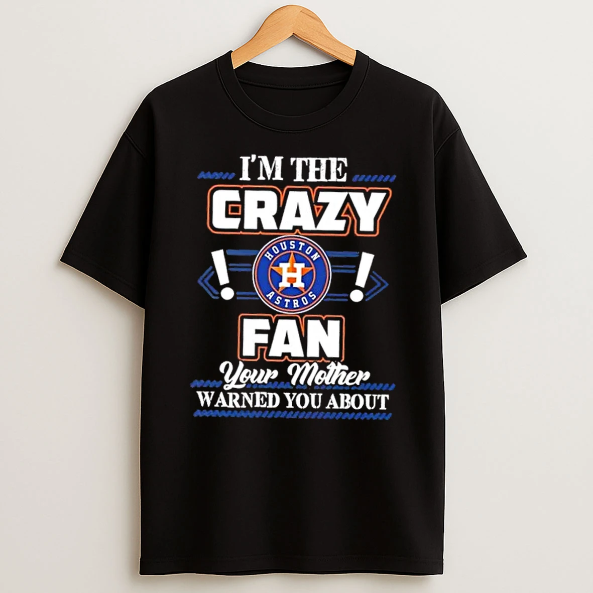 Classic Im The Crazy Houston Astros Fan Your Mother Warned You About T Shirts