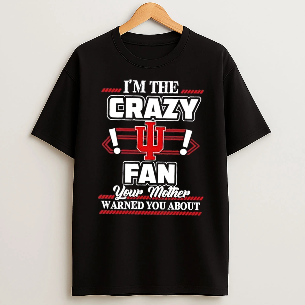 Classic Im The Crazy Indiana Hoosiers Fan Your Mother Warned You About T Shirts