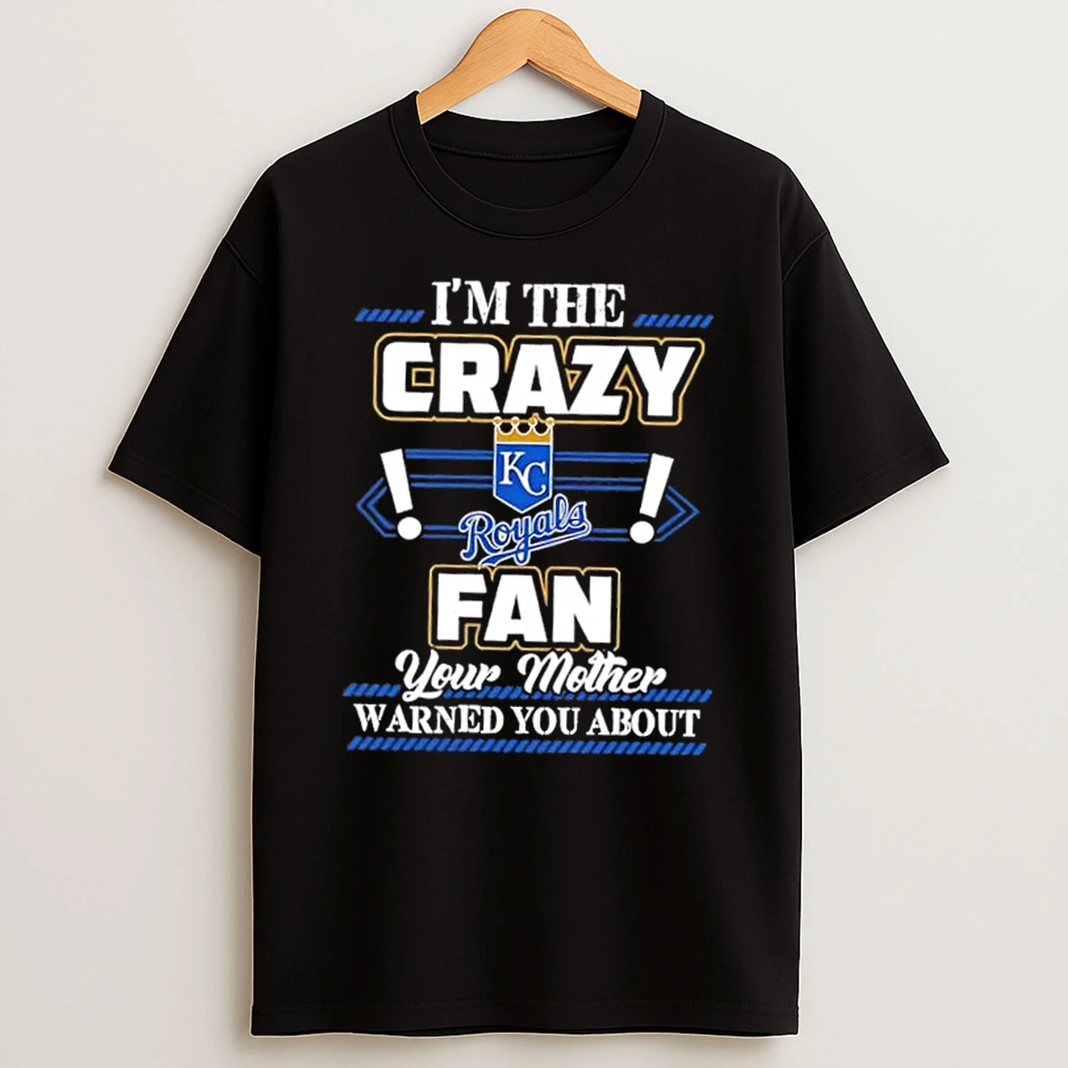 Classic Im The Crazy Kansas City Royals Fan Your Mother Warned You About T Shirts