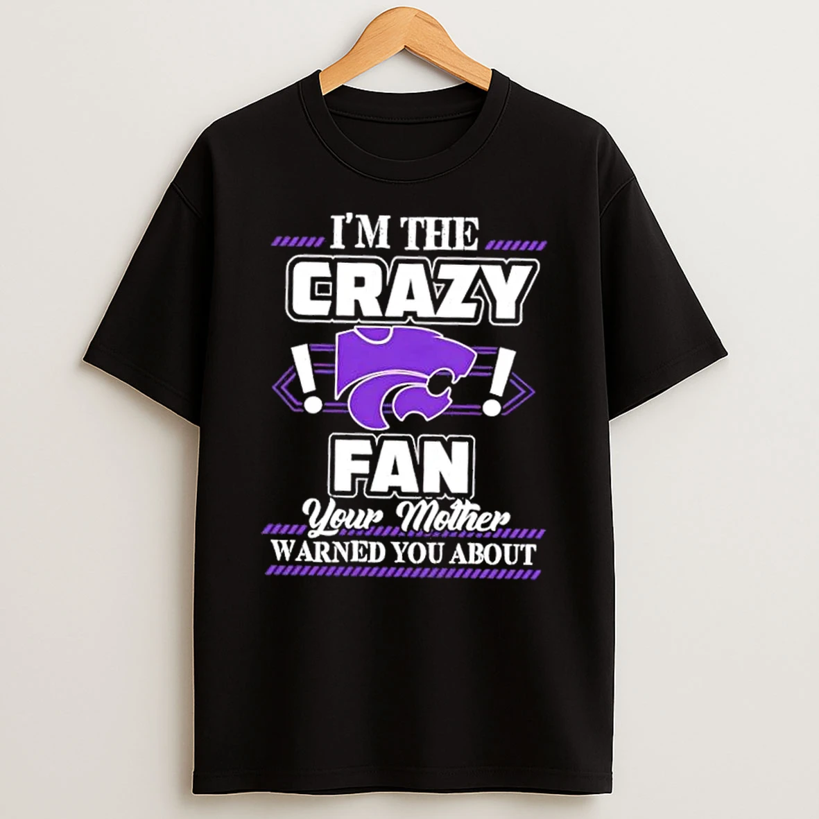 Classic Im The Crazy Kansas State Wildcats Fan Your Mother Warned You About T Shirts