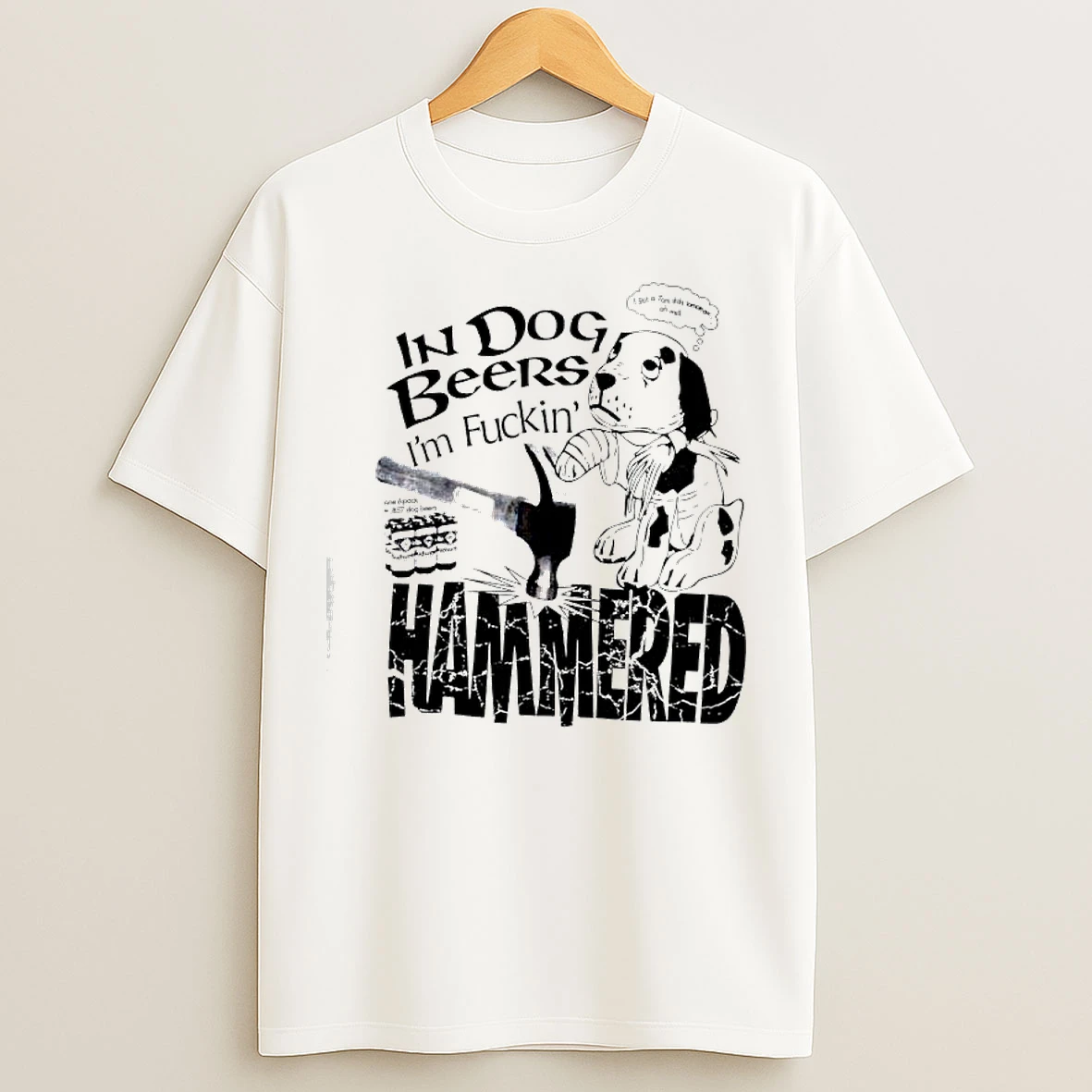 Classic In Dog Beers Im Fuckin Hammered T Shirts
