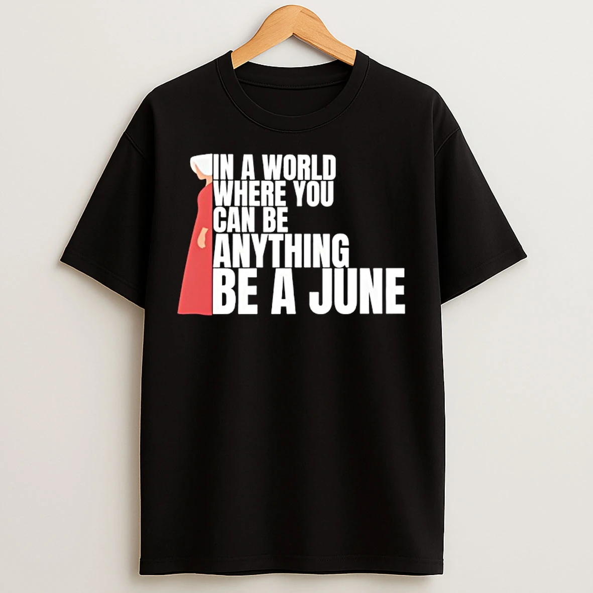 Classic In A World Where You Can Be Anything Be A June T Shirts