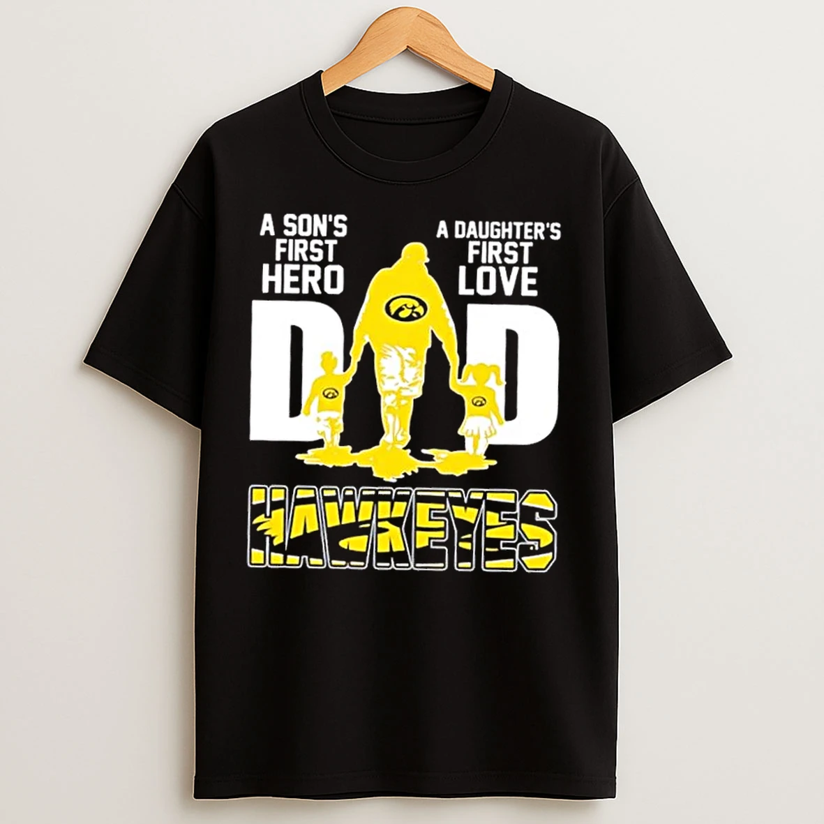Classic Iowa Hawkeyes A Sons First Hero A Daughters First Love Dad T Shirts