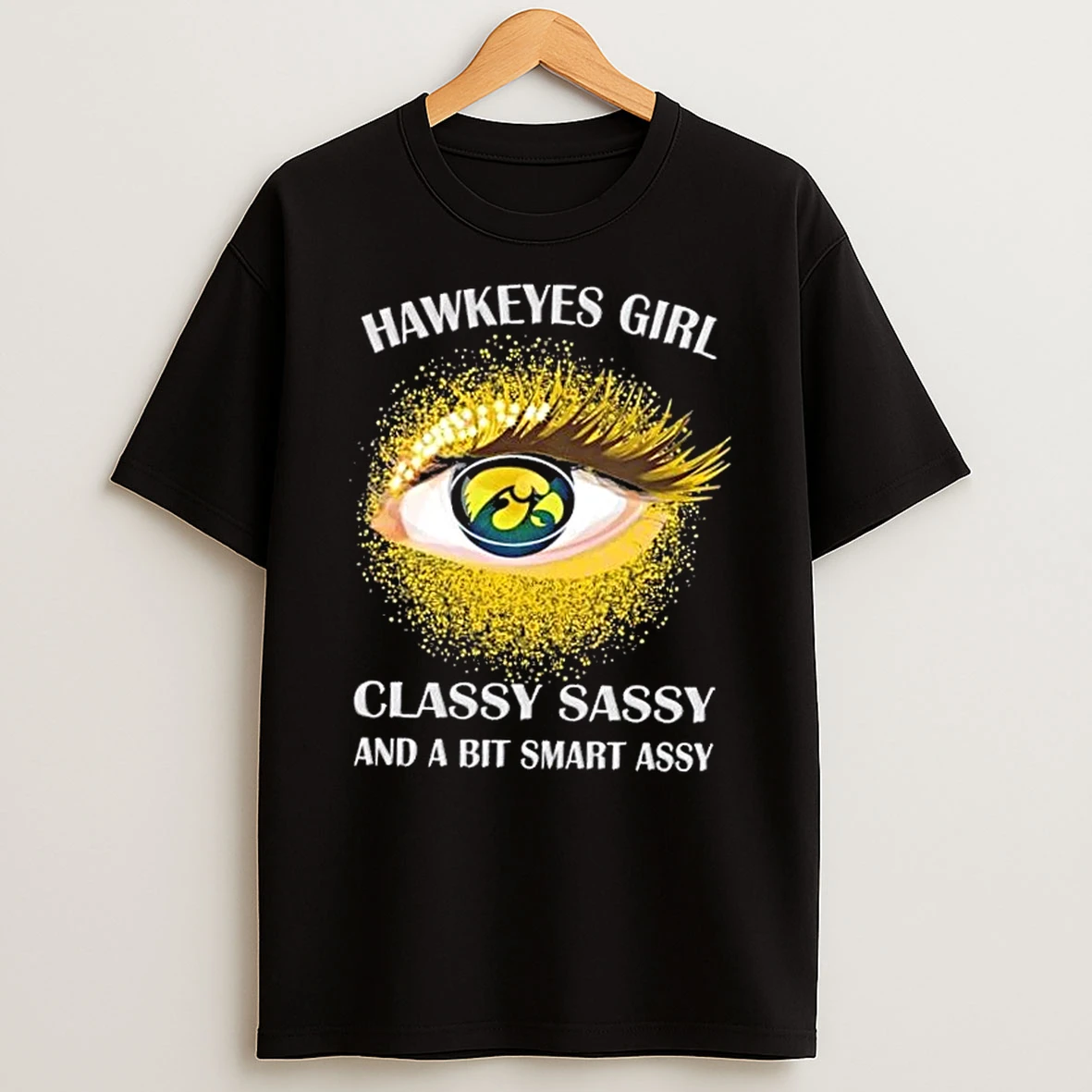 Classic Iowa Hawkeyes Eye Girl Fans Classy Sassy And A Bit Smart Assy T Shirts