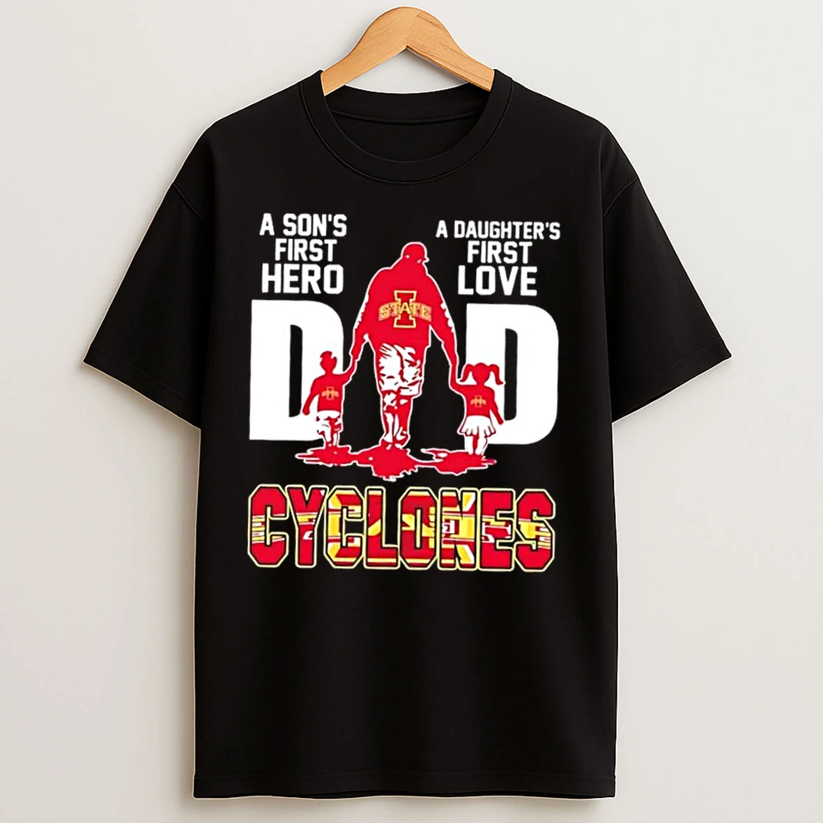 Classic Iowa State Cyclones A Sons First Hero A Daughters First Love Dad T Shirts