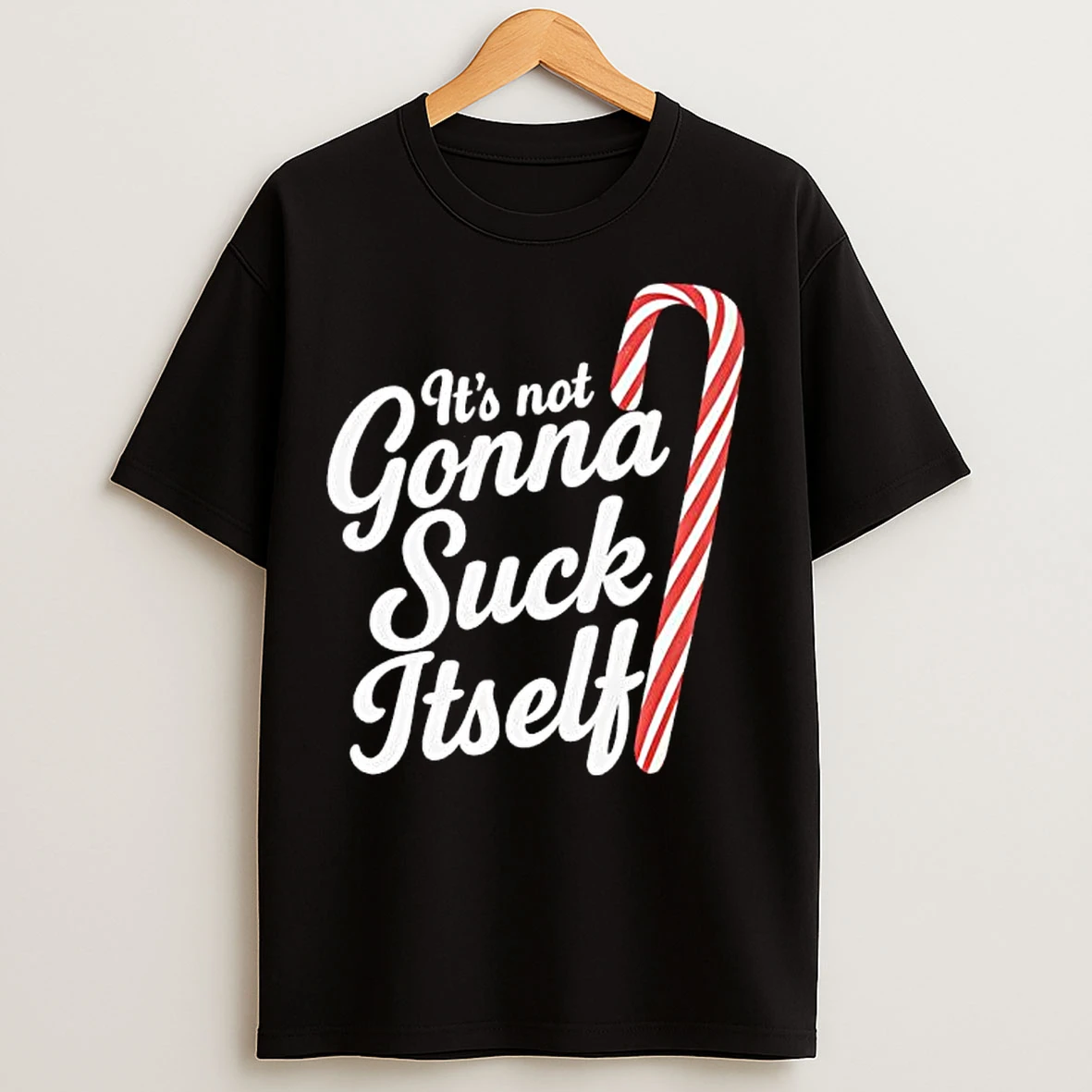 Classic Its Not Gonna Suck Itself T Shirts