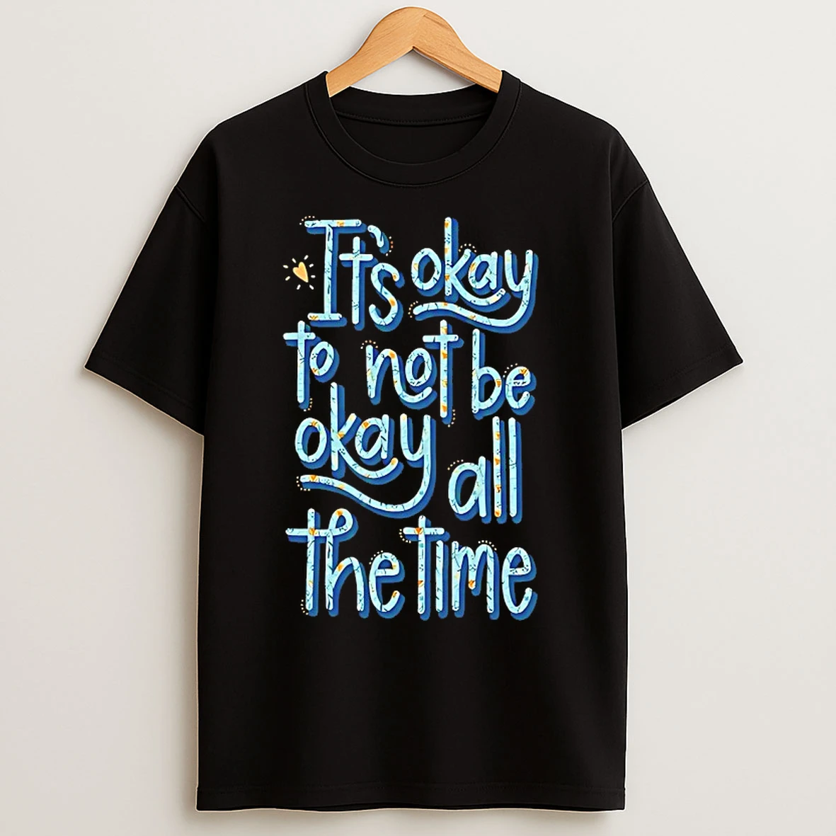 Classic Its Okay To Not Be Okay All The Time T Shirts