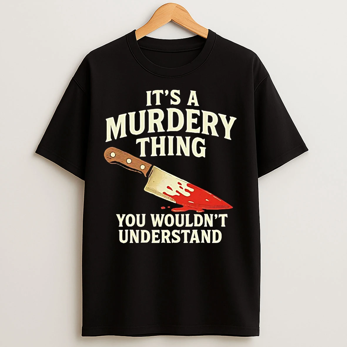 Classic Its A Murdery Thing You Wouldnt Understand T Shirts