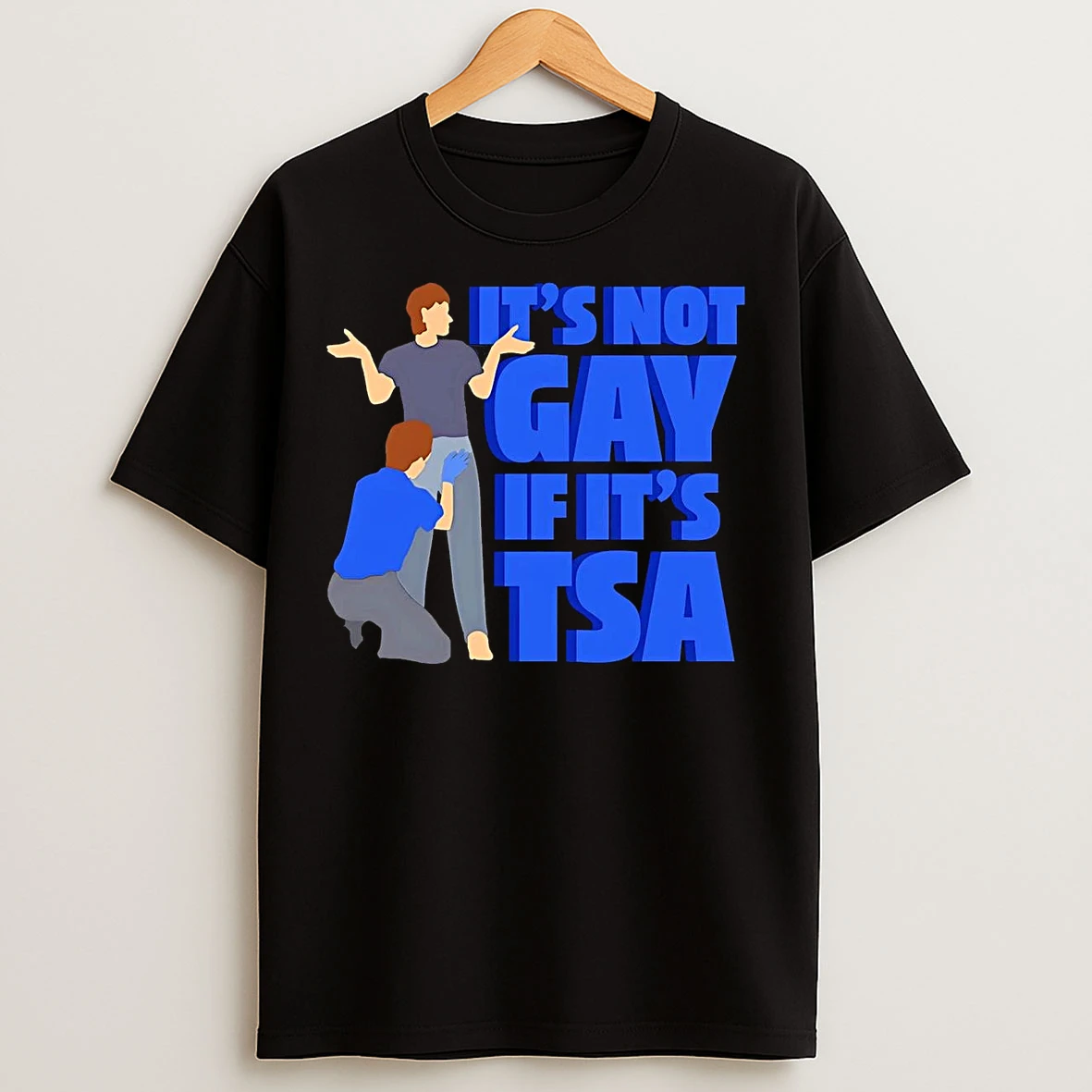 Classic Its Not Gay If Its Tsa Blue T Shirts