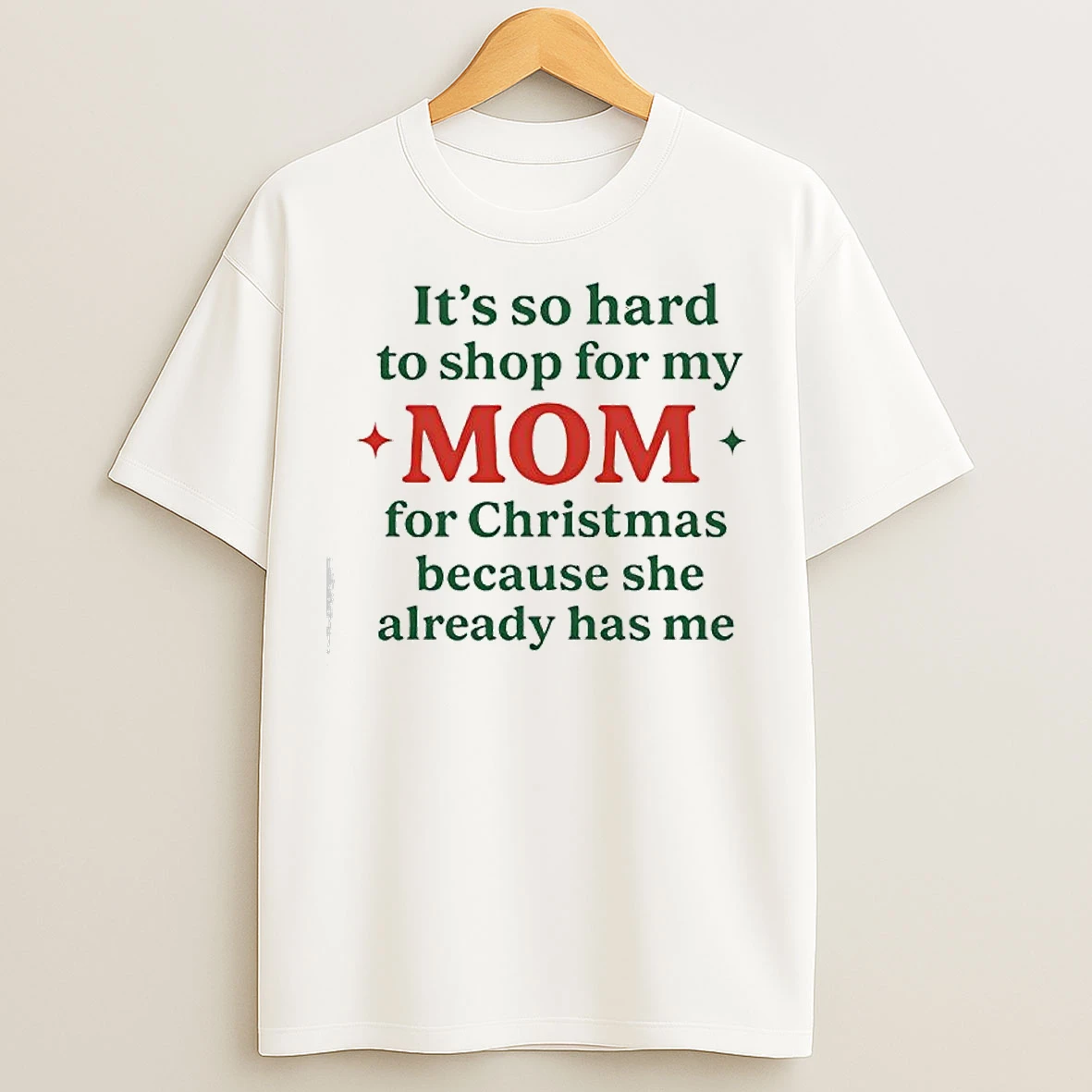 Classic Its So Hard To Shop For My Mom She Has Me Christmas Because She Already Has Me T Shirts