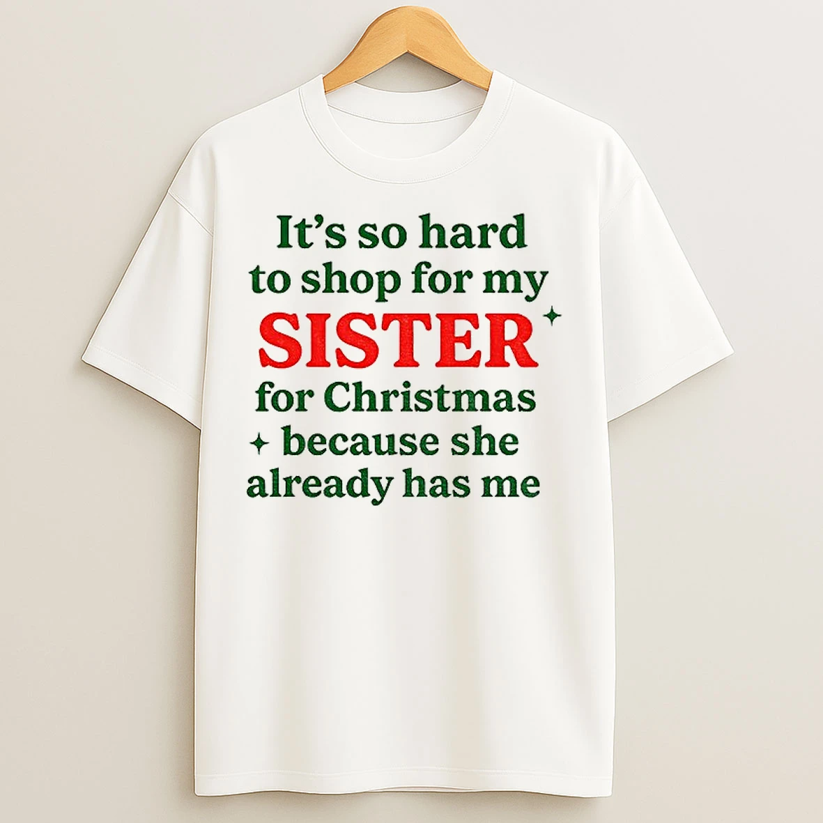Classic Its So Hard To Shop For My Sister For Christmas Because She Already Has Me Merry Christmas T Shirts