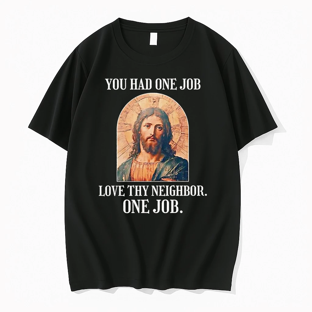 Classic Jesus You Had One Job Love Thy Neighbor One Job T Shirts