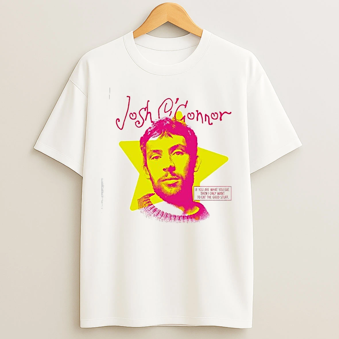 Classic Josh Oconnor If You Are What You Eat Then I Only Want To Eat The Good Stuff T Shirts