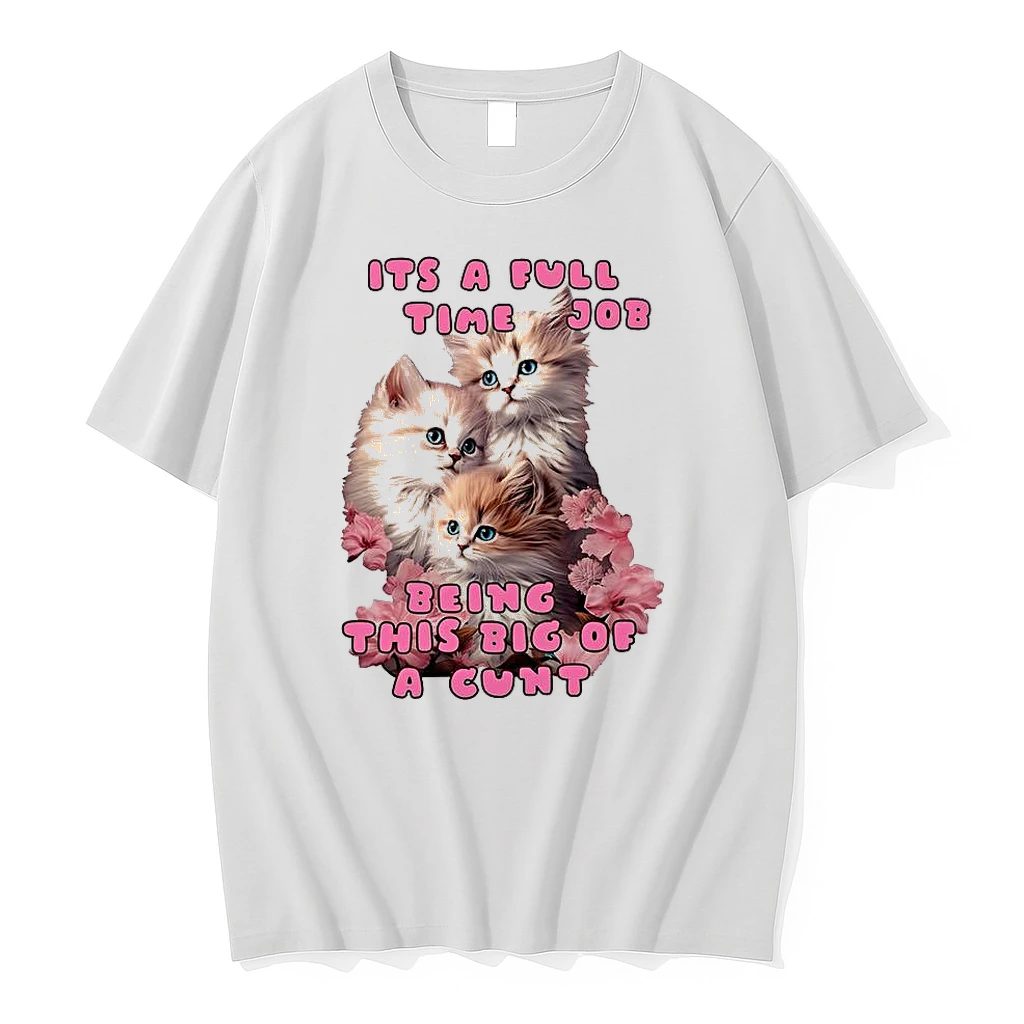 Classic Kitten Its A Full Time Job Being This Big Of Cunt T Shirts