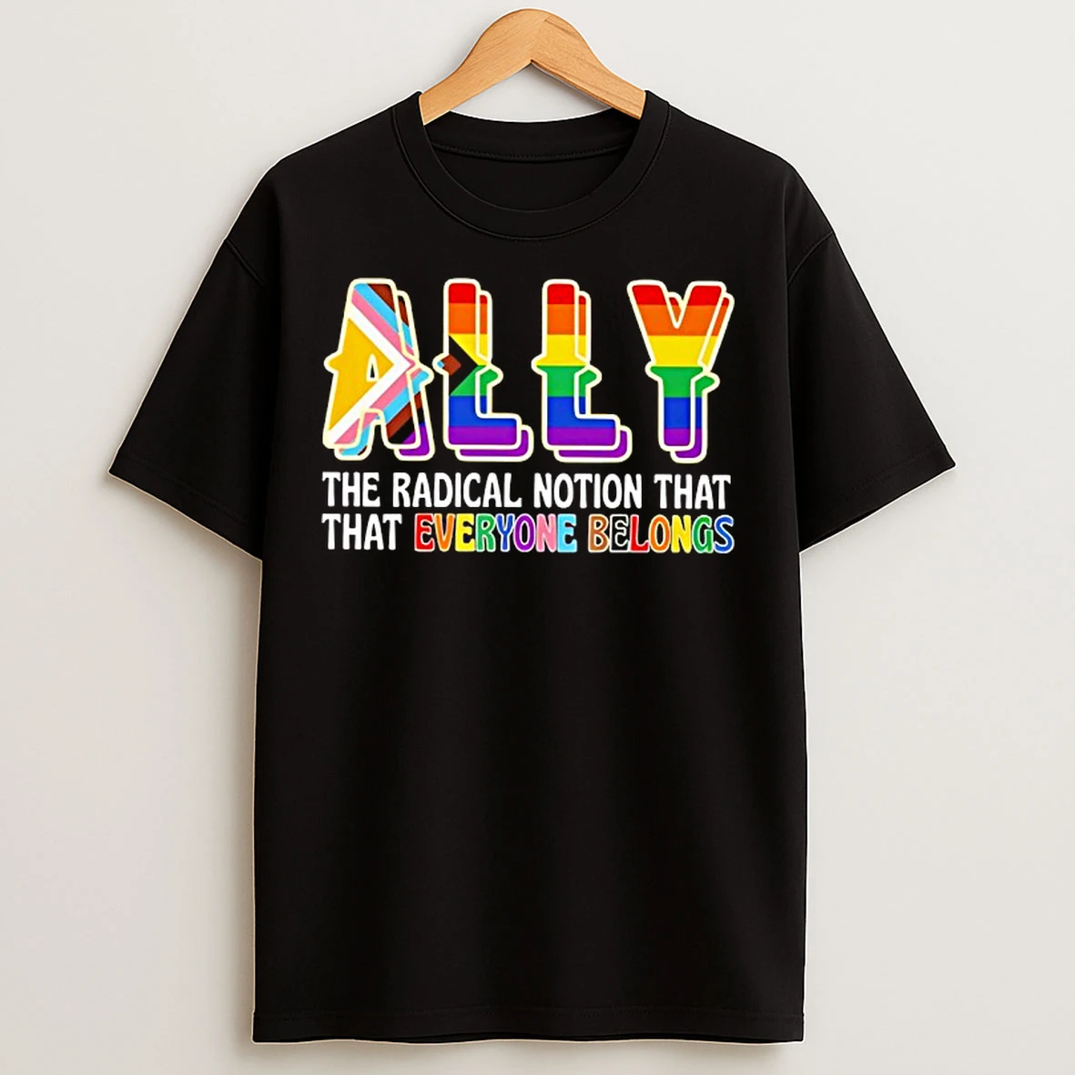 Classic Lgbt Ally The Radical Notion That That Everyone Belongs T Shirts