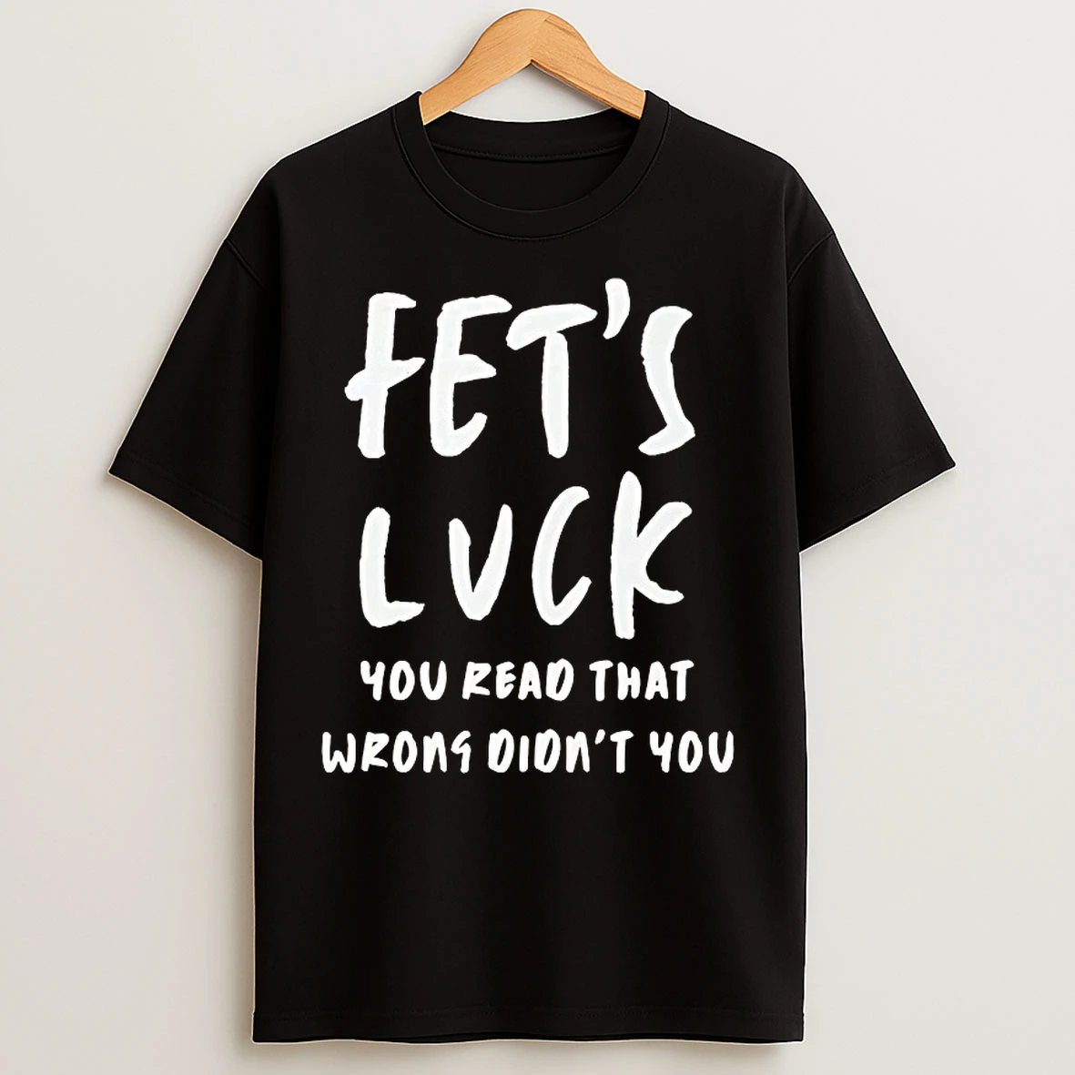 Classic Lets Luck You Read That Wrong Didnt You T Shirts