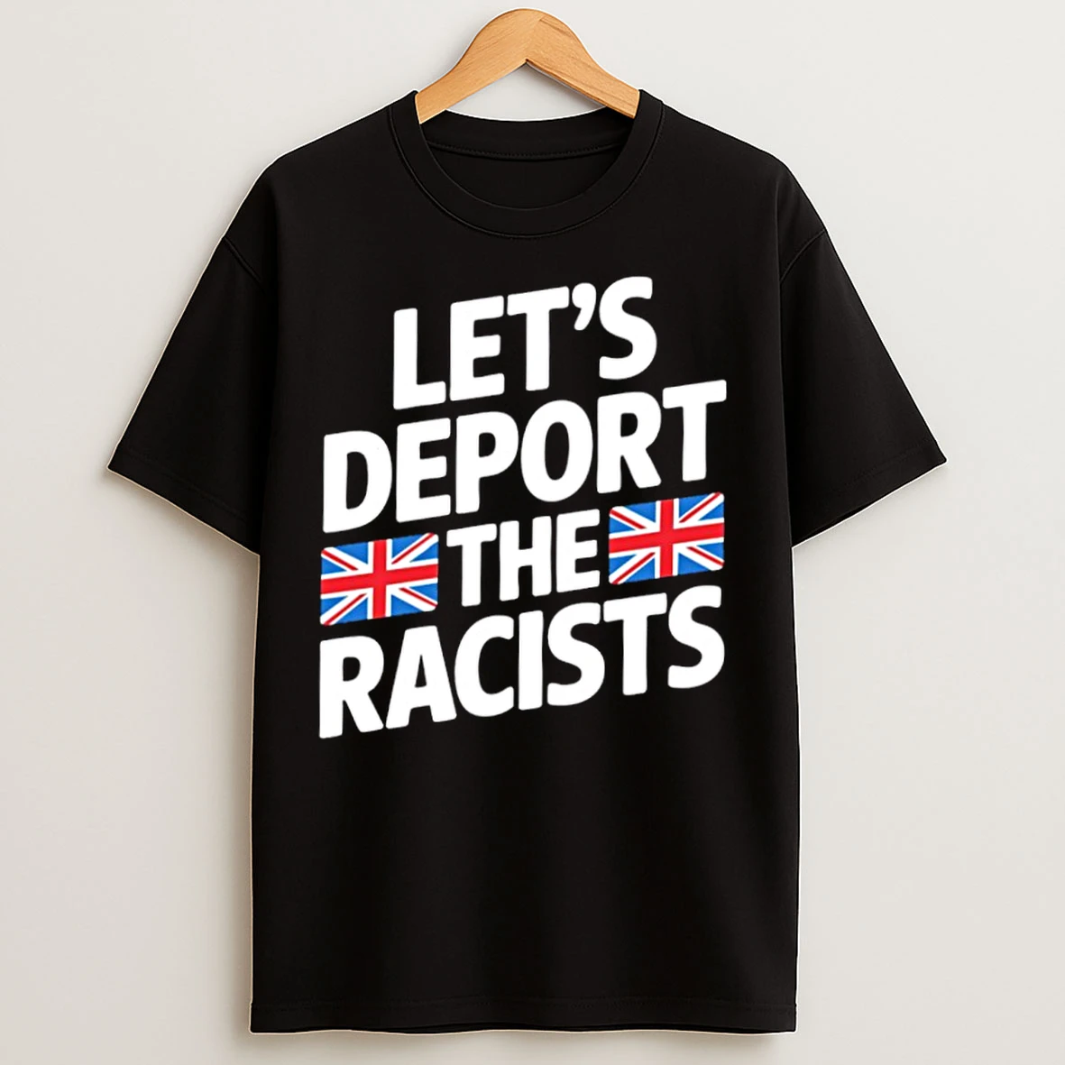 Classic Lets Deport The Racists T Shirts