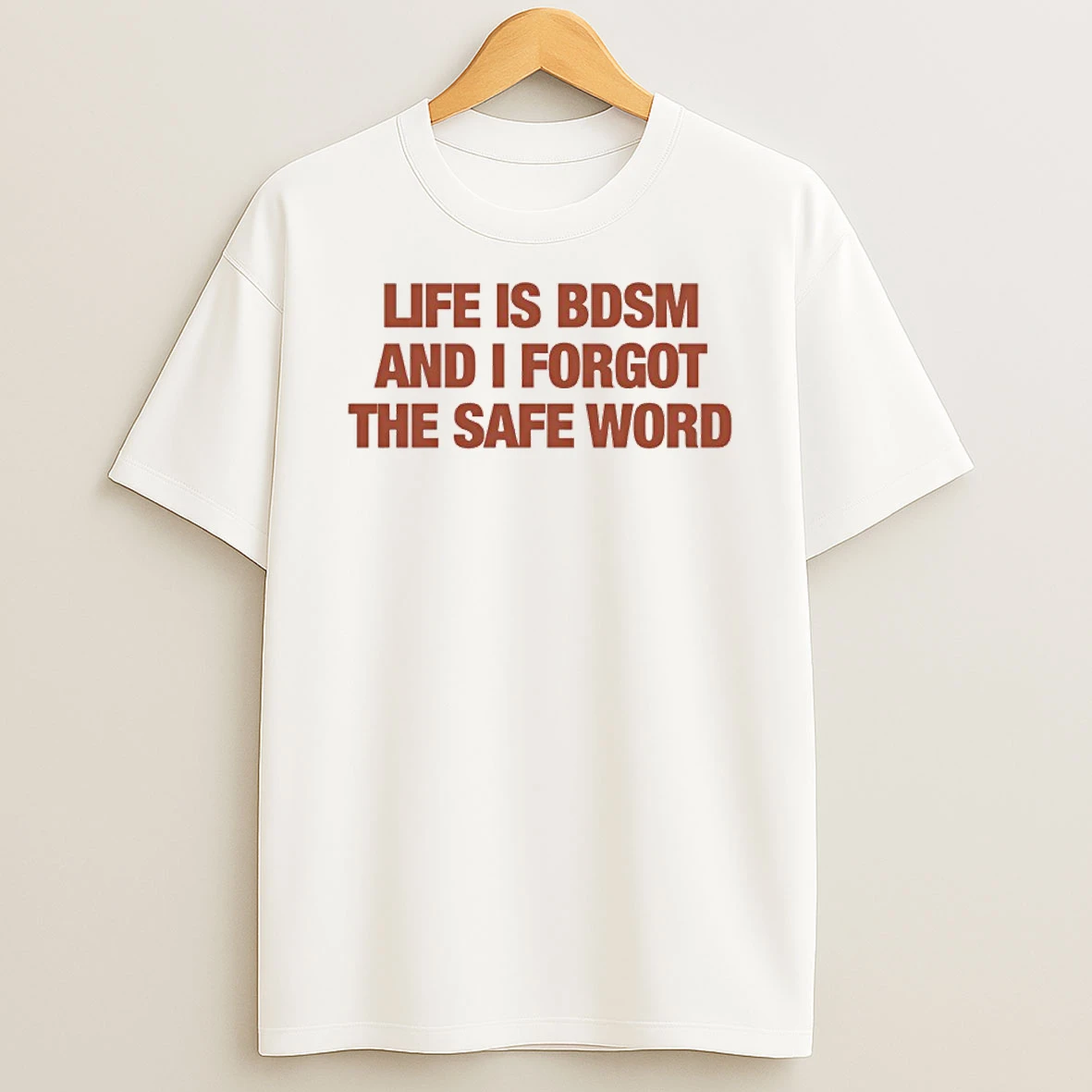 Classic Life Is Bdsm And I Forgot The Safe Word T Shirts
