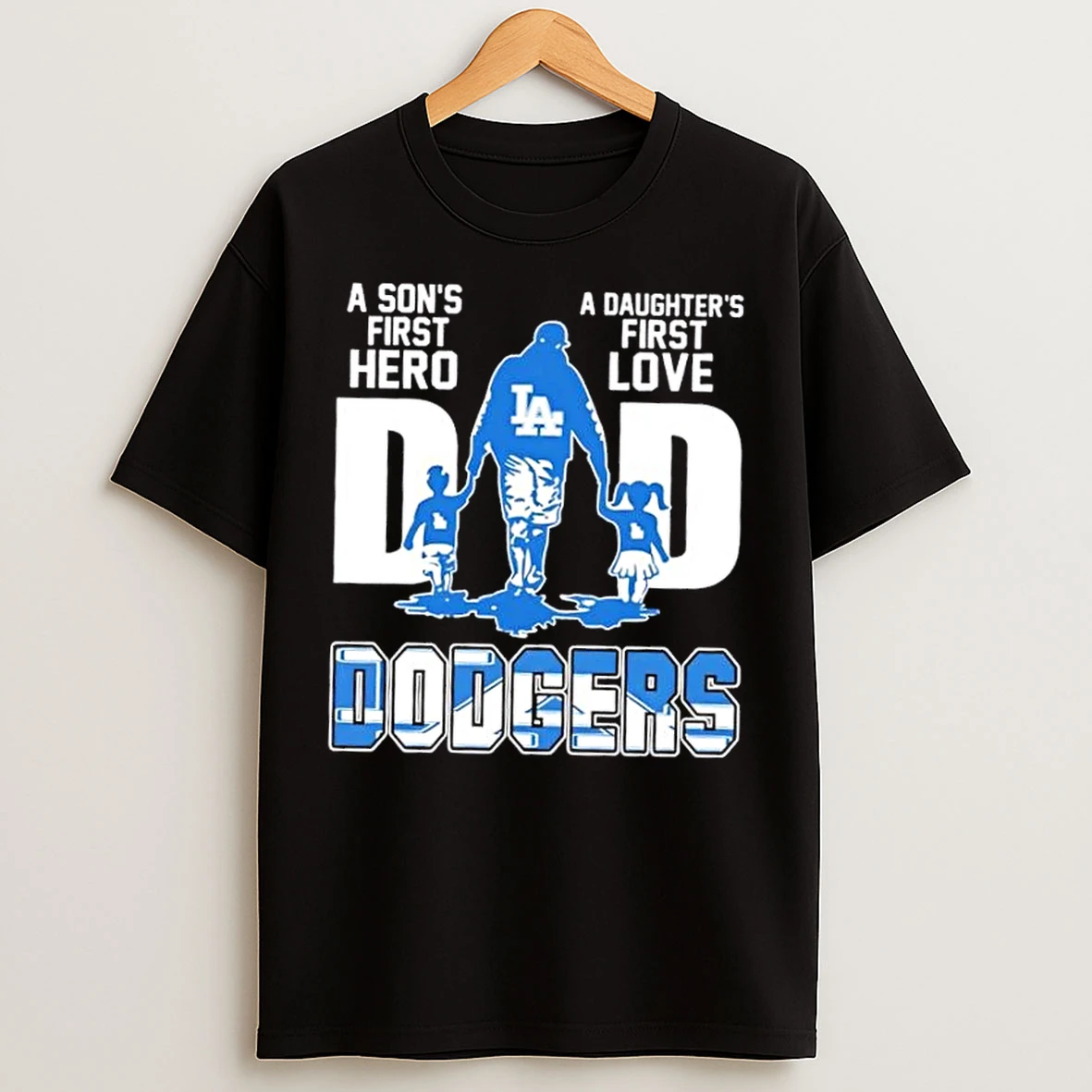 Classic Los Angeles Dodgers A Sons First Hero A Daughters Love Dad T Shirts
