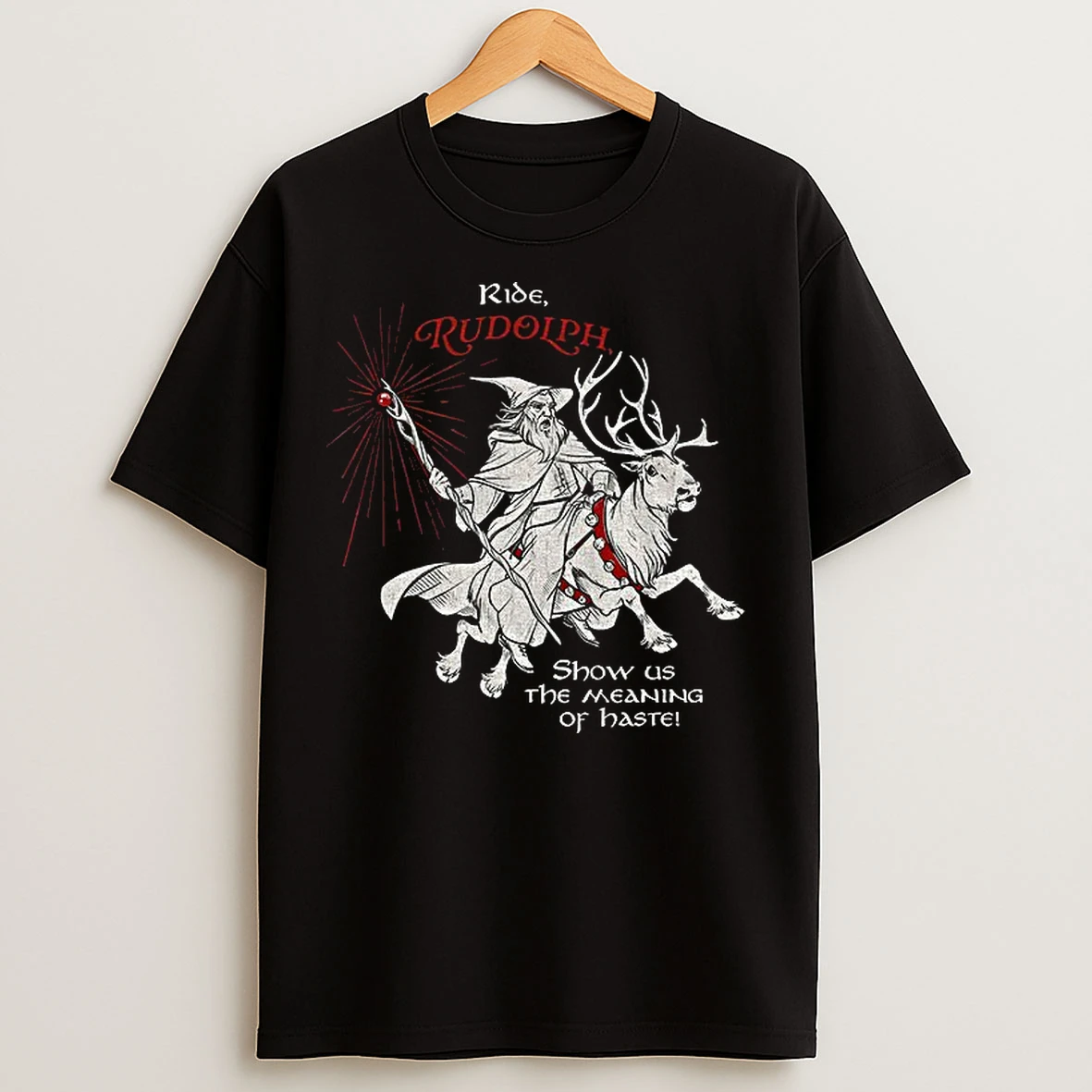 Classic Lotr Inspired Ride Rudolph Show Us The Meaning Of Haste T Shirts