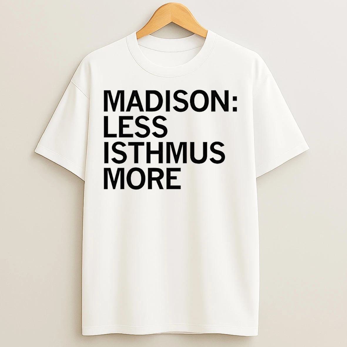 Classic Madison Less Isthmus More T Shirts