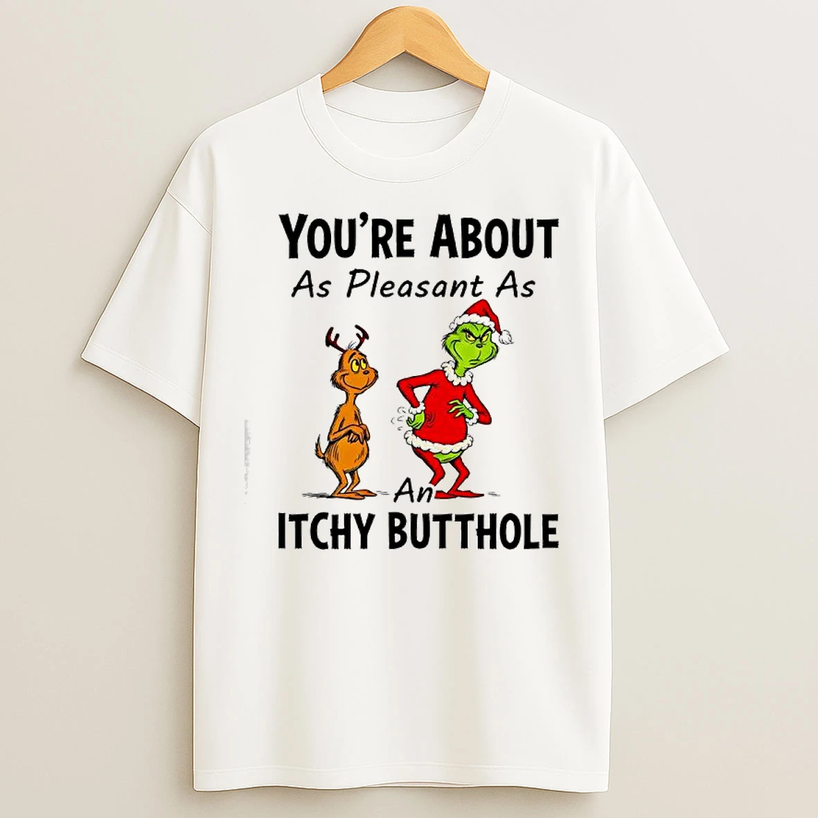 Classic Max Grinch Youre About As Pleasant As An Itchy Butthole T Shirts