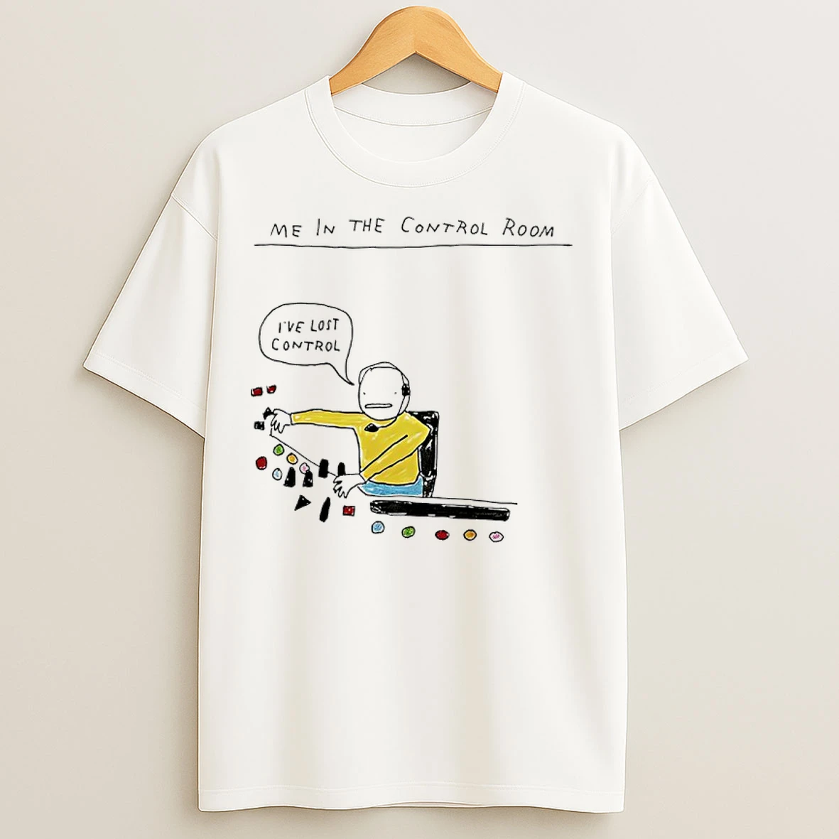 Classic Me In The Control Room Ive Lost Control T Shirts