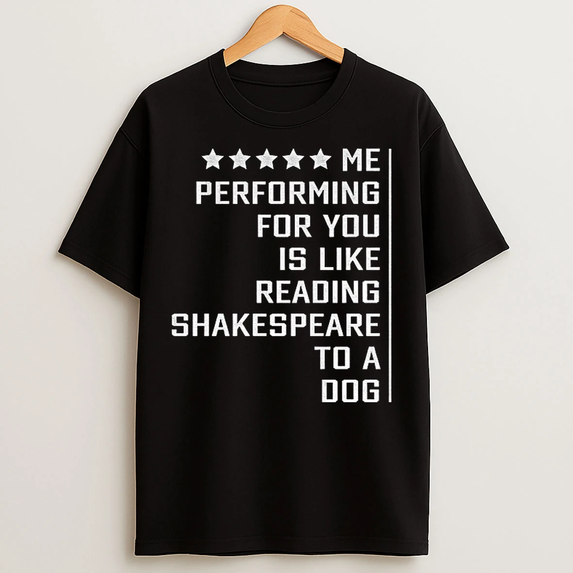 Classic Me Performing For You Is Like Reading Shakespeare To A Dog T Shirts