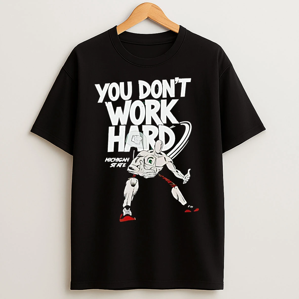 Classic Michigan State You Dont Work Hard T Shirts