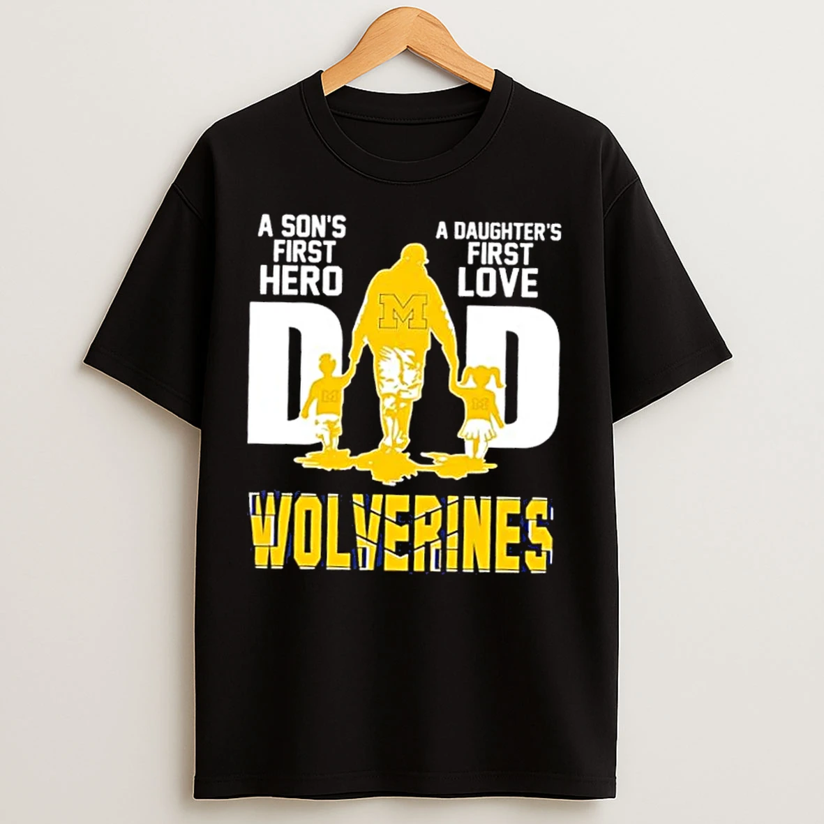 Classic Michigan Wolverines A Sons First Hero A Daughters First Love Dad T Shirts